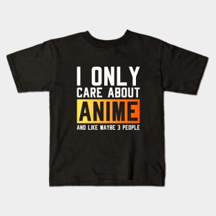 I only care about anime and like maybe 3 people Kids T-Shirt